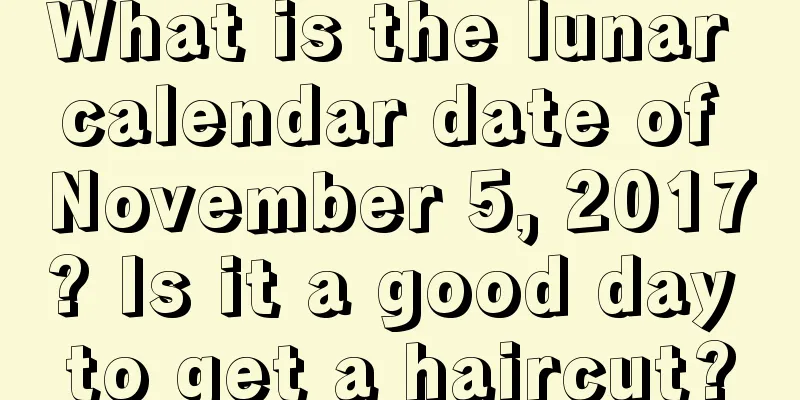 What is the lunar calendar date of November 5, 2017? Is it a good day to get a haircut?