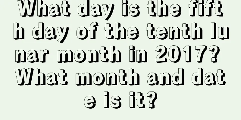 What day is the fifth day of the tenth lunar month in 2017? What month and date is it?