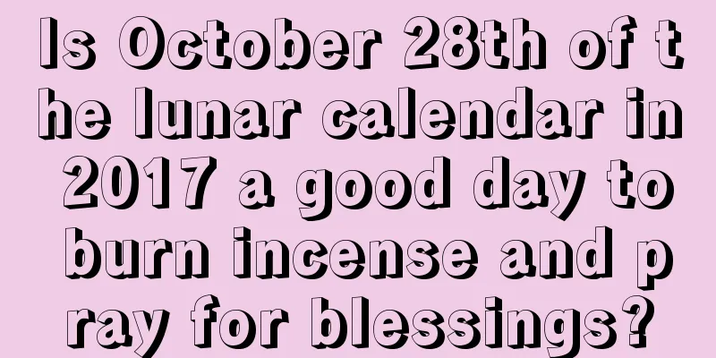 Is October 28th of the lunar calendar in 2017 a good day to burn incense and pray for blessings?