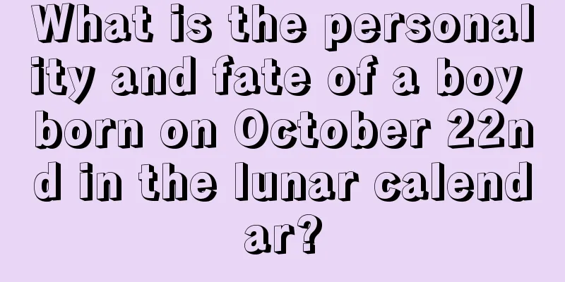 What is the personality and fate of a boy born on October 22nd in the lunar calendar?