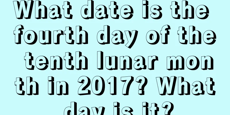What date is the fourth day of the tenth lunar month in 2017? What day is it?