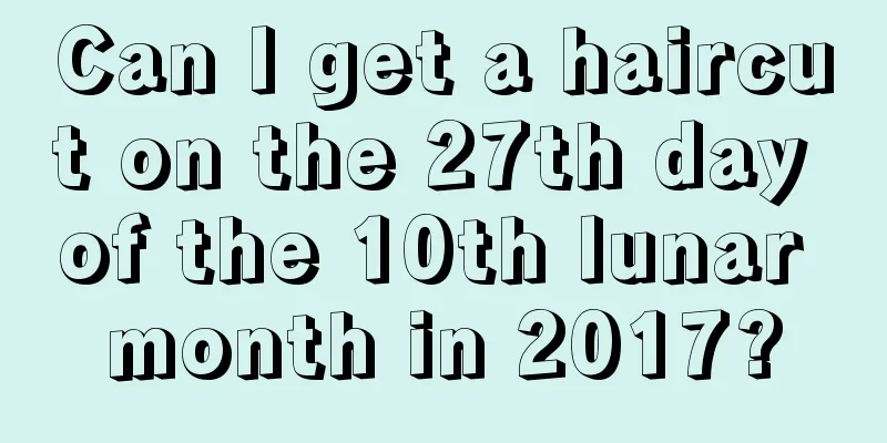 Can I get a haircut on the 27th day of the 10th lunar month in 2017?