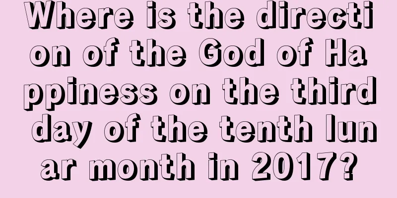 Where is the direction of the God of Happiness on the third day of the tenth lunar month in 2017?