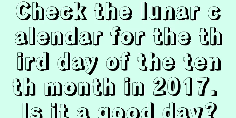 Check the lunar calendar for the third day of the tenth month in 2017. Is it a good day?