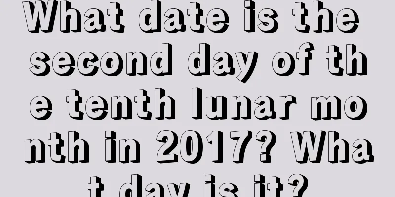 What date is the second day of the tenth lunar month in 2017? What day is it?