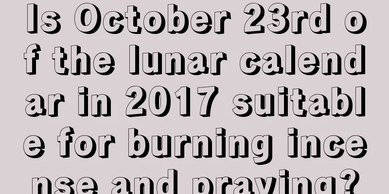 Is October 23rd of the lunar calendar in 2017 suitable for burning incense and praying?
