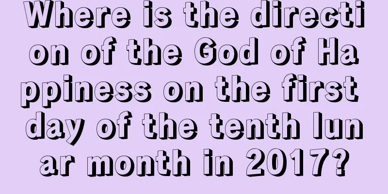 Where is the direction of the God of Happiness on the first day of the tenth lunar month in 2017?