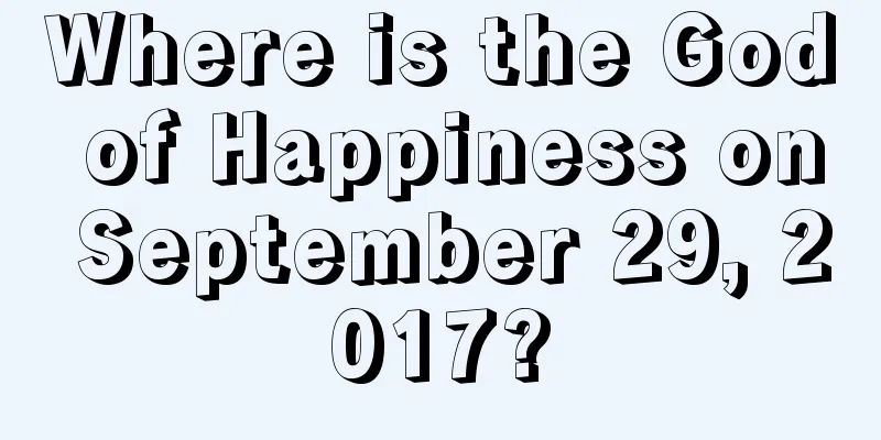 Where is the God of Happiness on September 29, 2017?