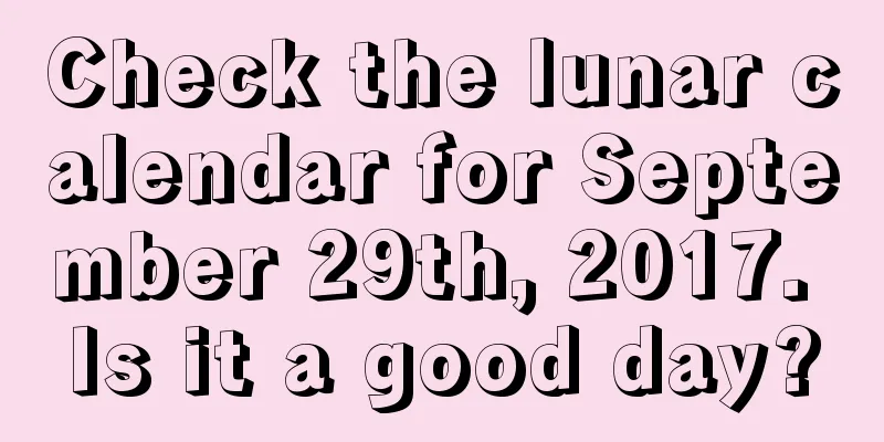 Check the lunar calendar for September 29th, 2017. Is it a good day?