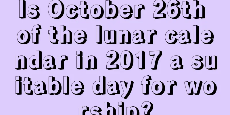 Is October 26th of the lunar calendar in 2017 a suitable day for worship?