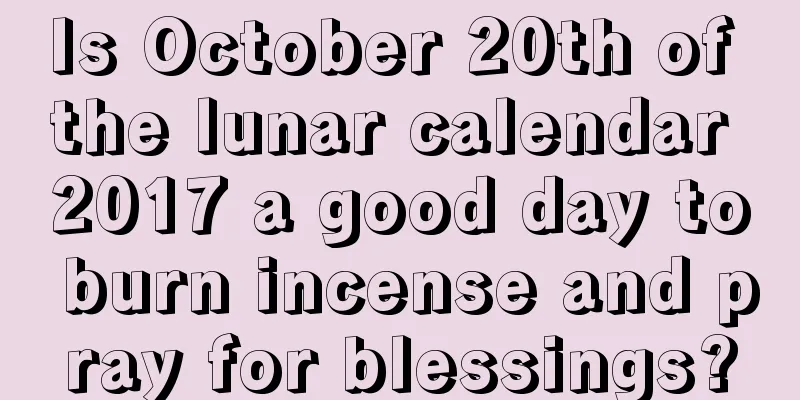 Is October 20th of the lunar calendar 2017 a good day to burn incense and pray for blessings?