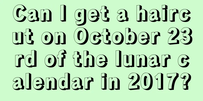 Can I get a haircut on October 23rd of the lunar calendar in 2017?