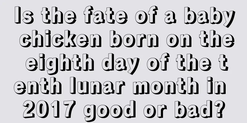 Is the fate of a baby chicken born on the eighth day of the tenth lunar month in 2017 good or bad?