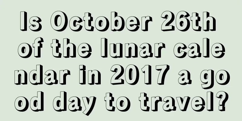 Is October 26th of the lunar calendar in 2017 a good day to travel?