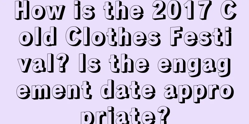 How is the 2017 Cold Clothes Festival? Is the engagement date appropriate?