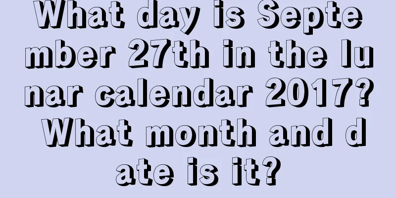 What day is September 27th in the lunar calendar 2017? What month and date is it?