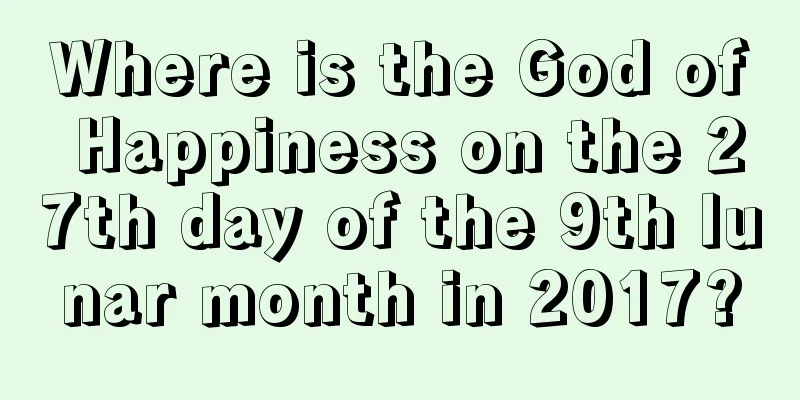 Where is the God of Happiness on the 27th day of the 9th lunar month in 2017?