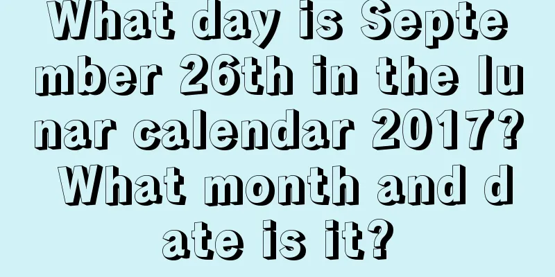 What day is September 26th in the lunar calendar 2017? What month and date is it?