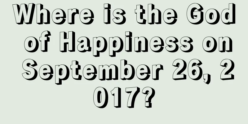 Where is the God of Happiness on September 26, 2017?