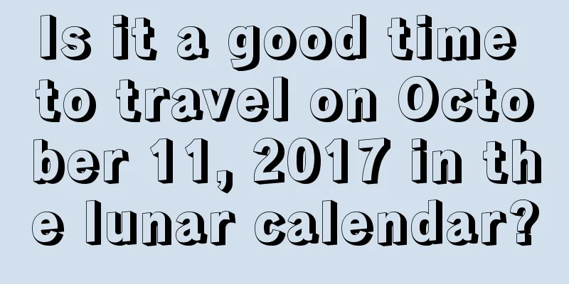 Is it a good time to travel on October 11, 2017 in the lunar calendar?
