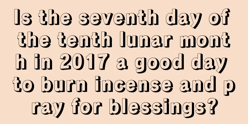 Is the seventh day of the tenth lunar month in 2017 a good day to burn incense and pray for blessings?