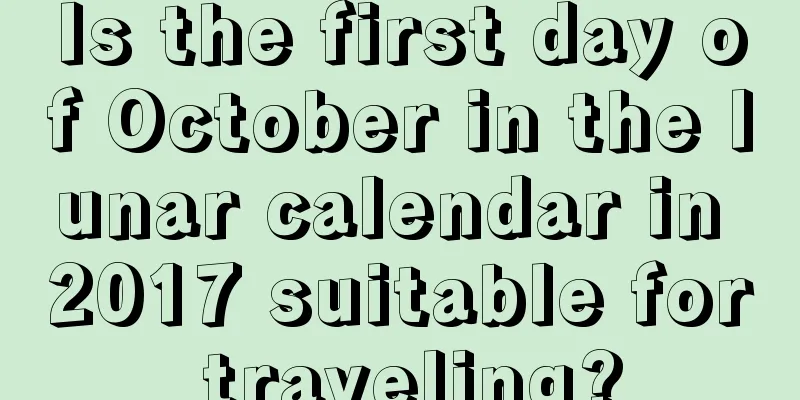 Is the first day of October in the lunar calendar in 2017 suitable for traveling?