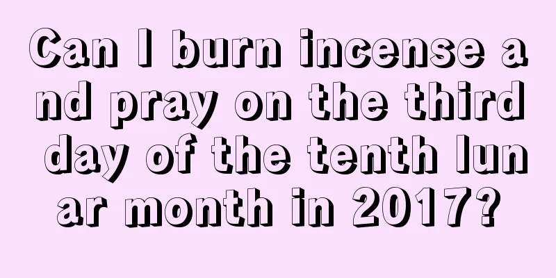 Can I burn incense and pray on the third day of the tenth lunar month in 2017?