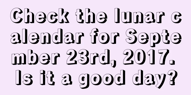 Check the lunar calendar for September 23rd, 2017. Is it a good day?