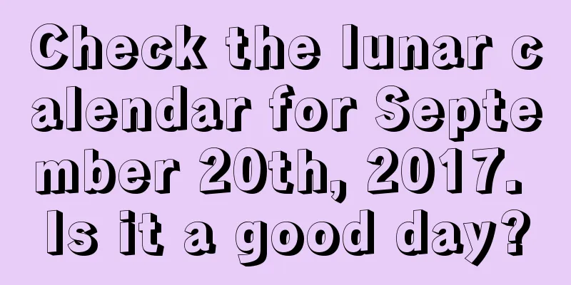 Check the lunar calendar for September 20th, 2017. Is it a good day?