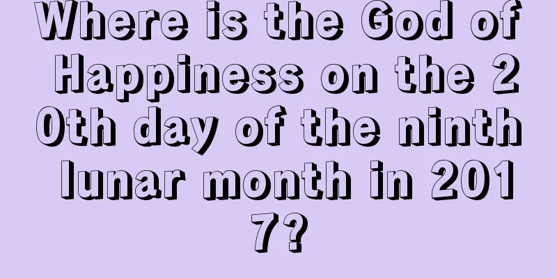 Where is the God of Happiness on the 20th day of the ninth lunar month in 2017?