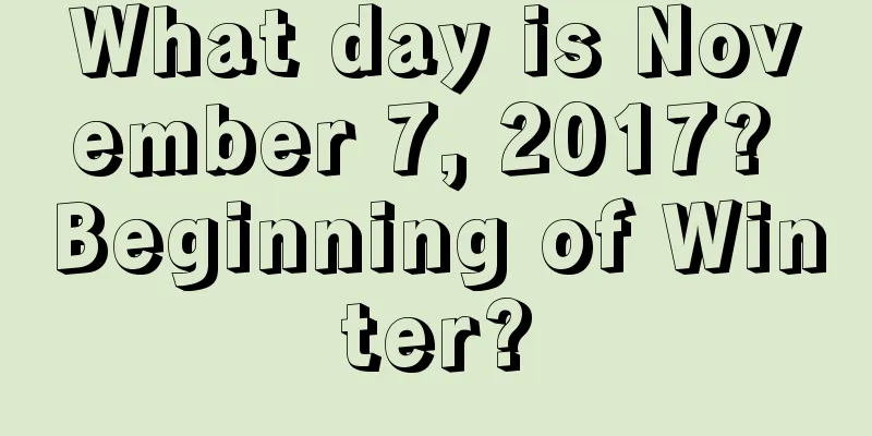 What day is November 7, 2017? Beginning of Winter?