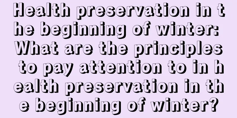 Health preservation in the beginning of winter: What are the principles to pay attention to in health preservation in the beginning of winter?