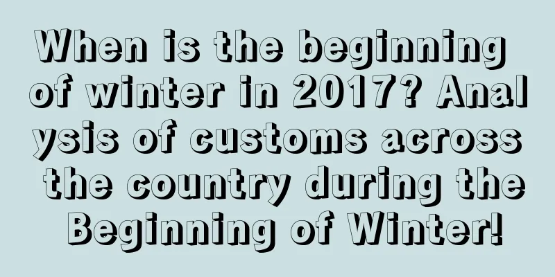 When is the beginning of winter in 2017? Analysis of customs across the country during the Beginning of Winter!