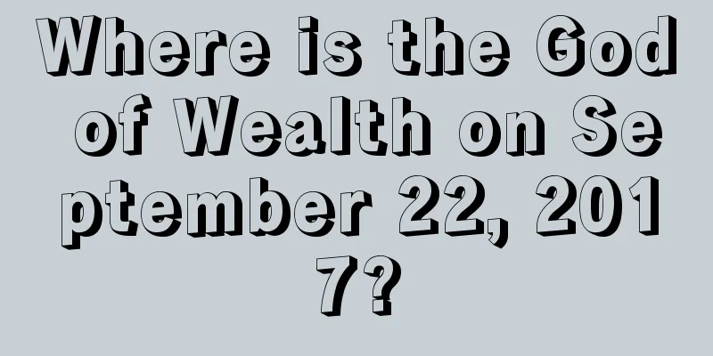 Where is the God of Wealth on September 22, 2017?