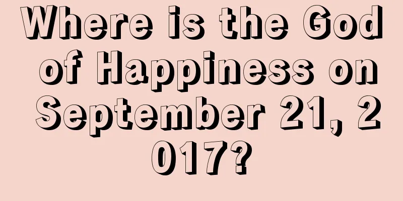 Where is the God of Happiness on September 21, 2017?