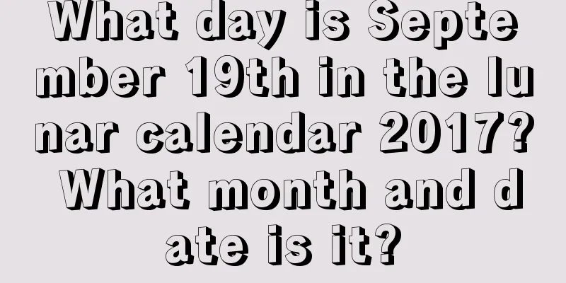 What day is September 19th in the lunar calendar 2017? What month and date is it?