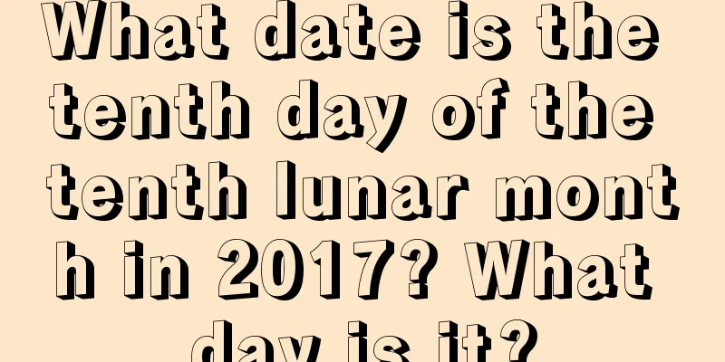 What date is the tenth day of the tenth lunar month in 2017? What day is it?