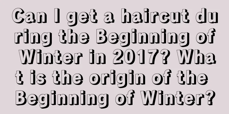 Can I get a haircut during the Beginning of Winter in 2017? What is the origin of the Beginning of Winter?