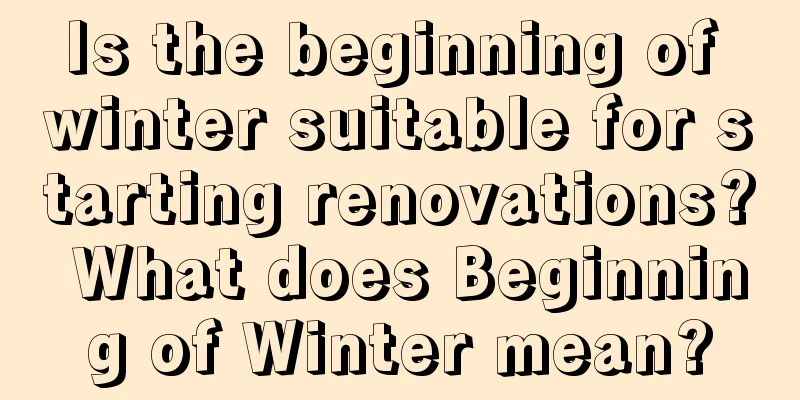 Is the beginning of winter suitable for starting renovations? What does Beginning of Winter mean?