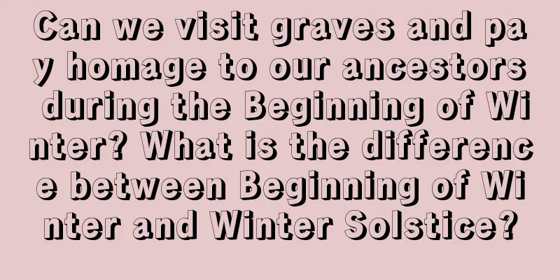 Can we visit graves and pay homage to our ancestors during the Beginning of Winter? What is the difference between Beginning of Winter and Winter Solstice?