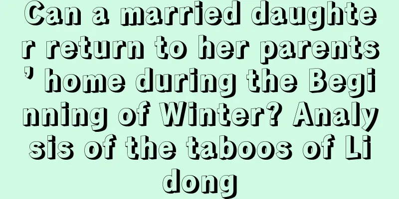 Can a married daughter return to her parents’ home during the Beginning of Winter? Analysis of the taboos of Lidong