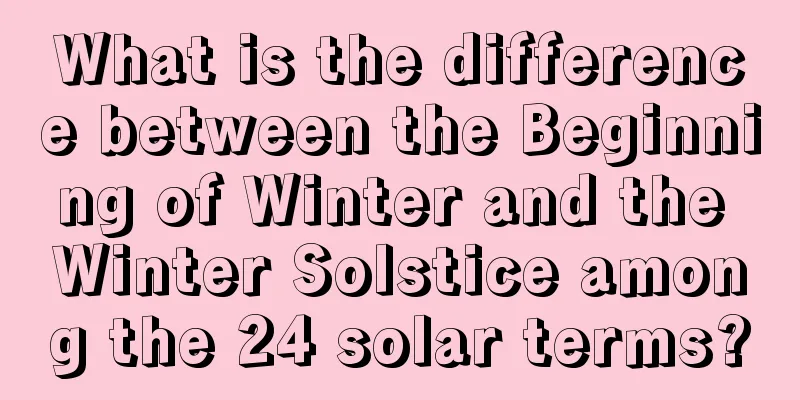 What is the difference between the Beginning of Winter and the Winter Solstice among the 24 solar terms?