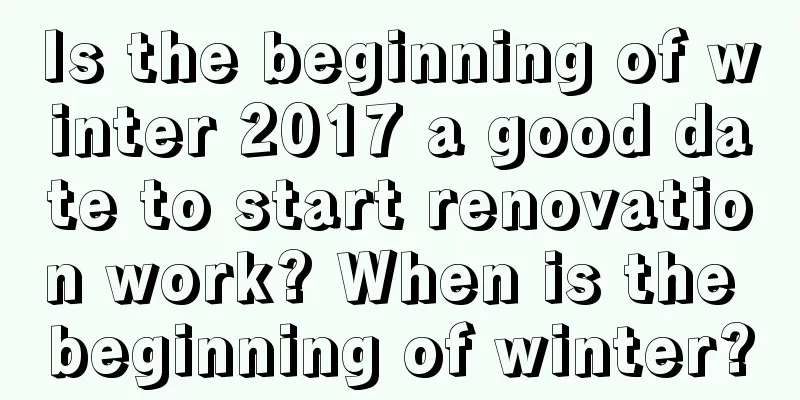 Is the beginning of winter 2017 a good date to start renovation work? When is the beginning of winter?