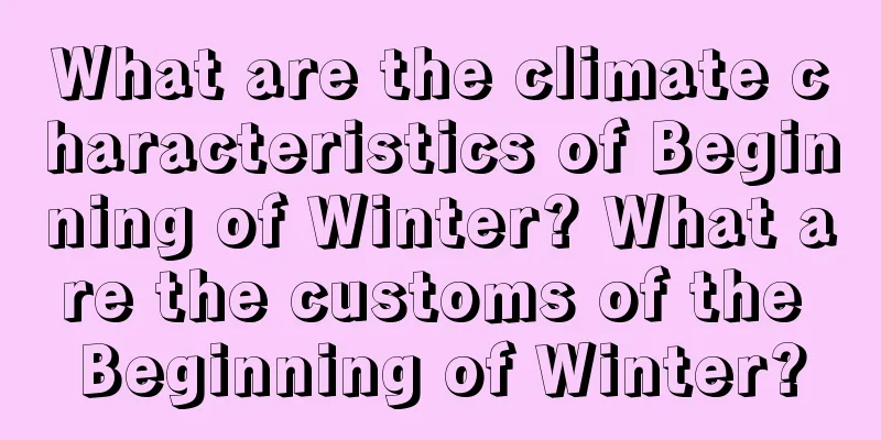 What are the climate characteristics of Beginning of Winter? What are the customs of the Beginning of Winter?