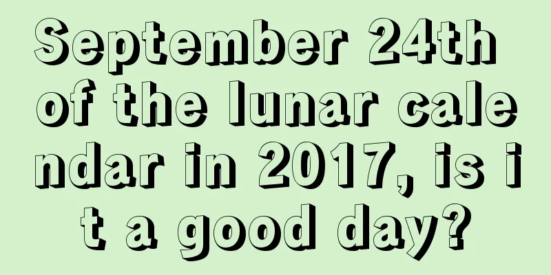 September 24th of the lunar calendar in 2017, is it a good day?