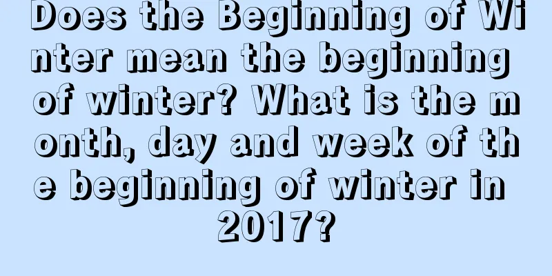 Does the Beginning of Winter mean the beginning of winter? What is the month, day and week of the beginning of winter in 2017?