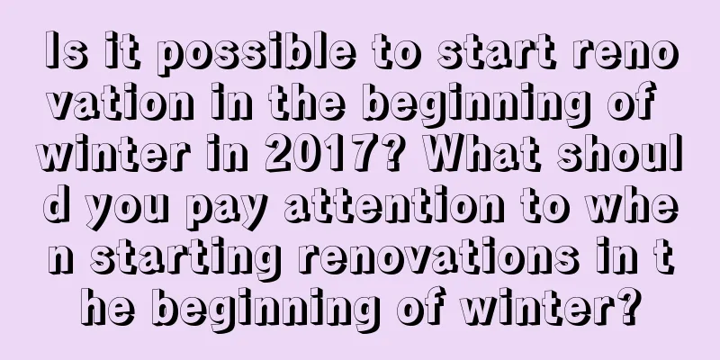 Is it possible to start renovation in the beginning of winter in 2017? What should you pay attention to when starting renovations in the beginning of winter?