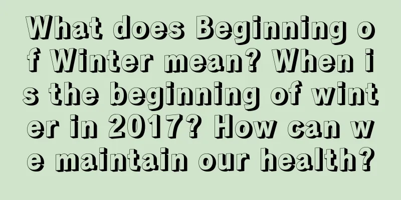 What does Beginning of Winter mean? When is the beginning of winter in 2017? How can we maintain our health?