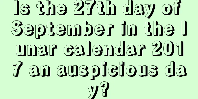 Is the 27th day of September in the lunar calendar 2017 an auspicious day?