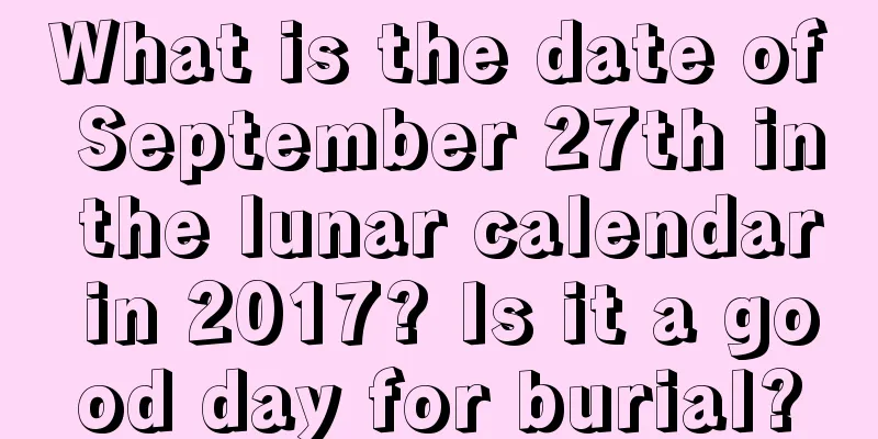 What is the date of September 27th in the lunar calendar in 2017? Is it a good day for burial?